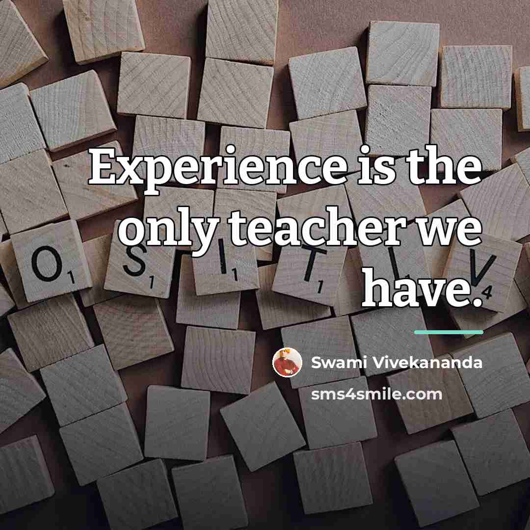 “Experience is the only teacher we have.…” quote by Swami Vivekananda