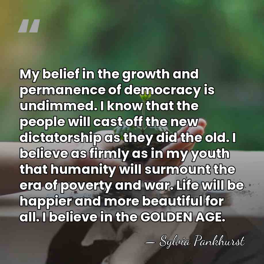 My belief in the growth and permanence of democracy is undimmed. I&hellip; - Sylvia Pankhurst