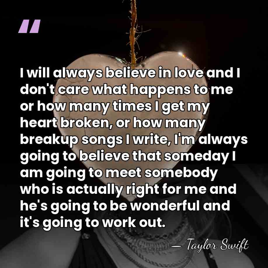 I will always believe in love and I don't care what happens&hellip; - Taylor Swift