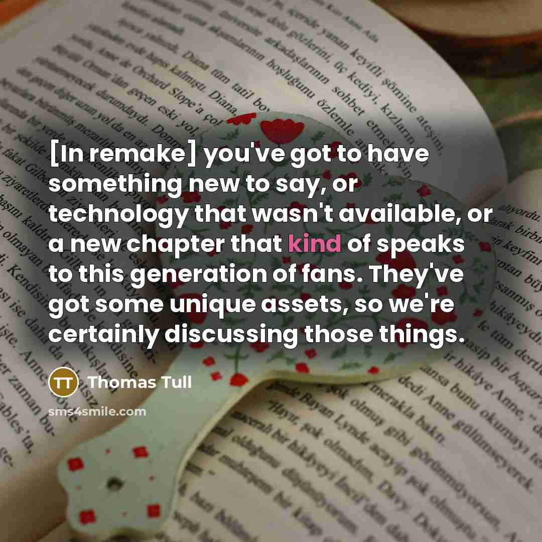 “[In remake] you've got to have something new to say,…” quote by Thomas Tull