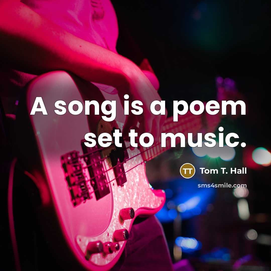 “A song is a poem set to music.…” quote by Tom T. Hall