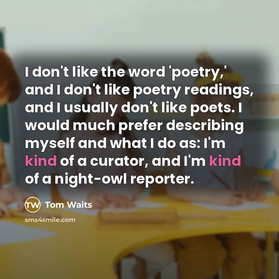 “I don't like the word 'poetry,' and I don't like…” quote by Tom Waits