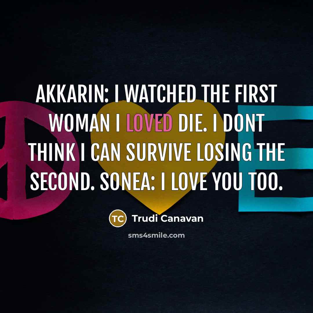 “Akkarin: I watched the first woman I loved die. I…” quote by Trudi Canavan