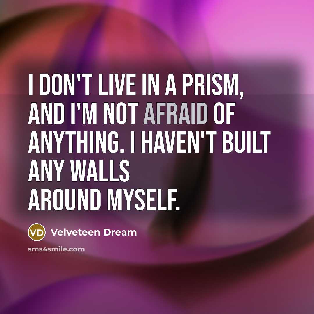 “I don't live in a prism, and I'm not afraid…” quote by Velveteen Dream