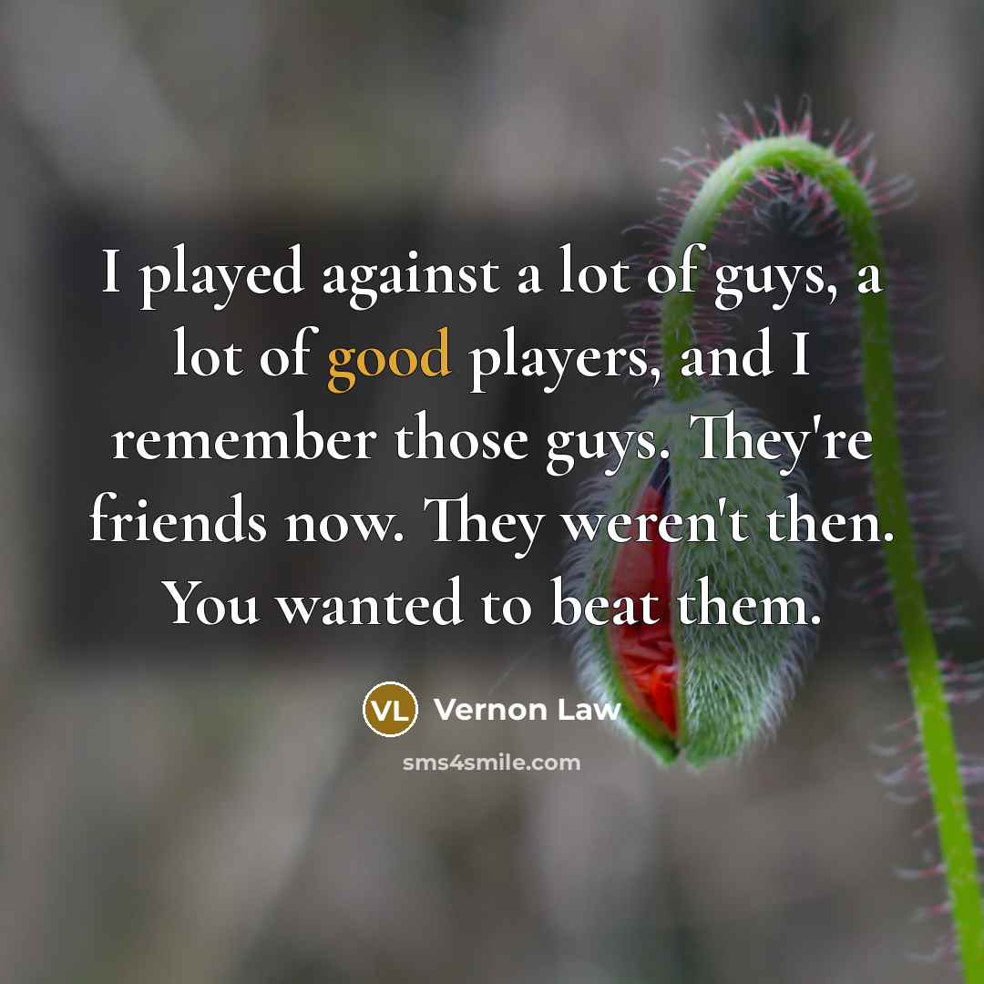 “I played against a lot of guys, a lot of…” quote by Vernon Law