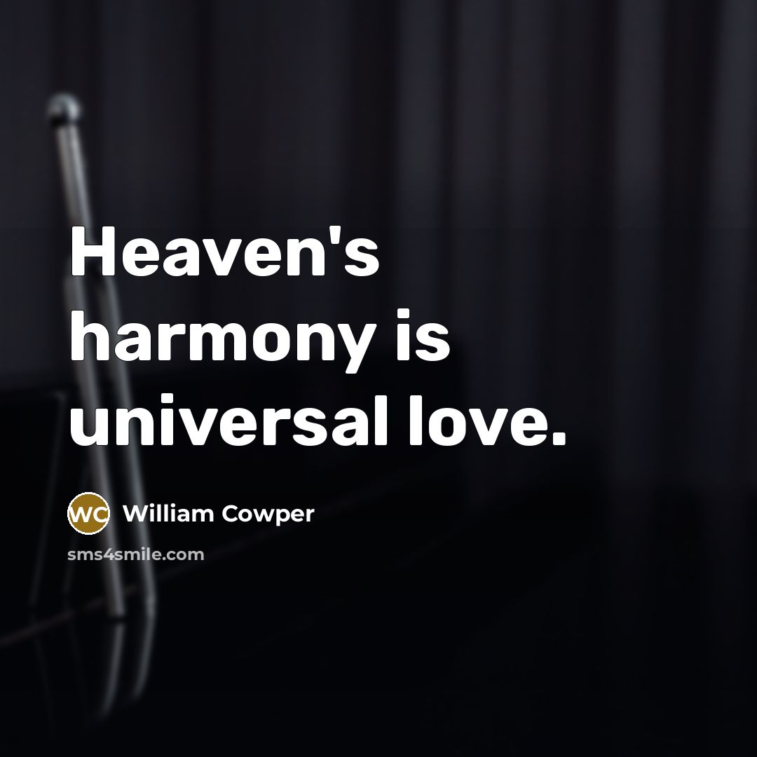 “Heaven's harmony is universal love.…” quote by William Cowper