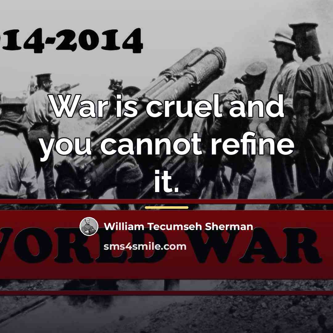 “War is cruel and you cannot refine it.…” quote by William Tecumseh Sherman