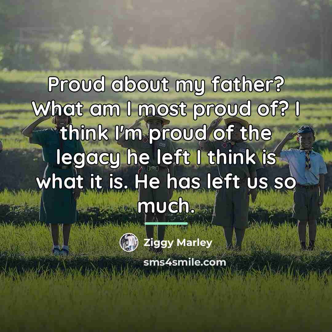 “Proud about my father? What am I most proud of?…” quote by Ziggy Marley