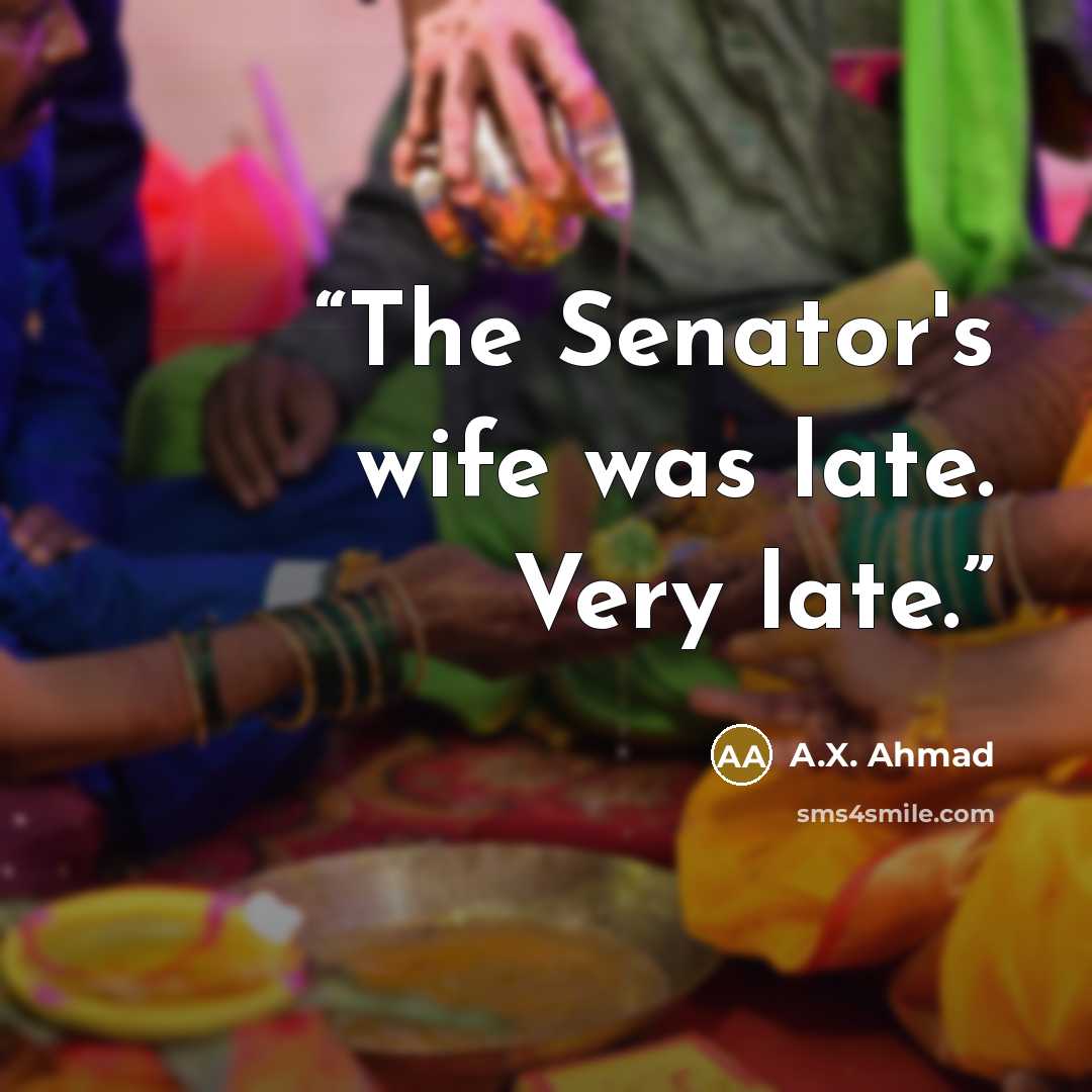 “The Senator's wife was late. Very late.” quote by A.X. Ahmad