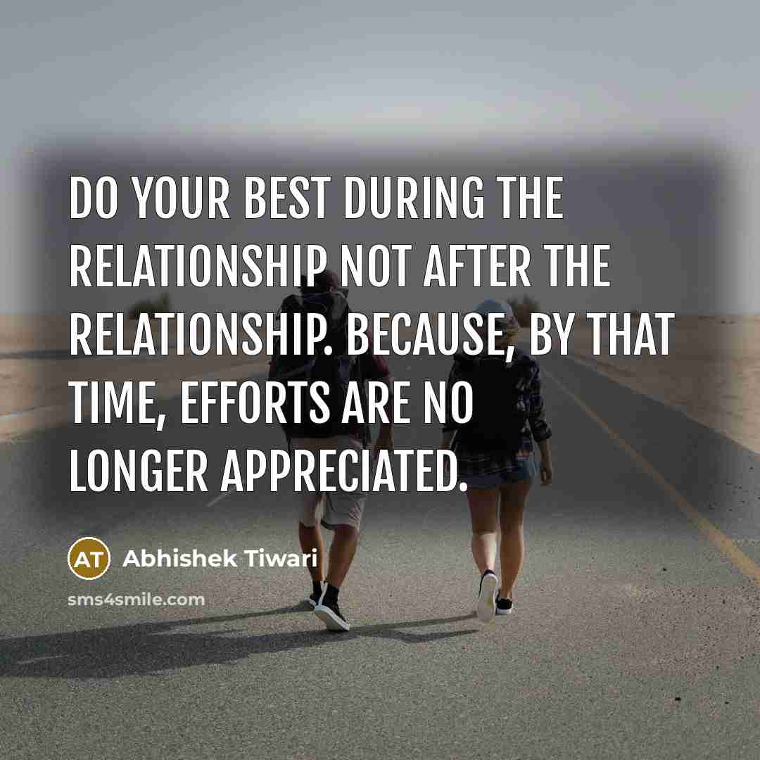 “Do your best during the relationship not after the relationship.…” quote by Abhishek Tiwari