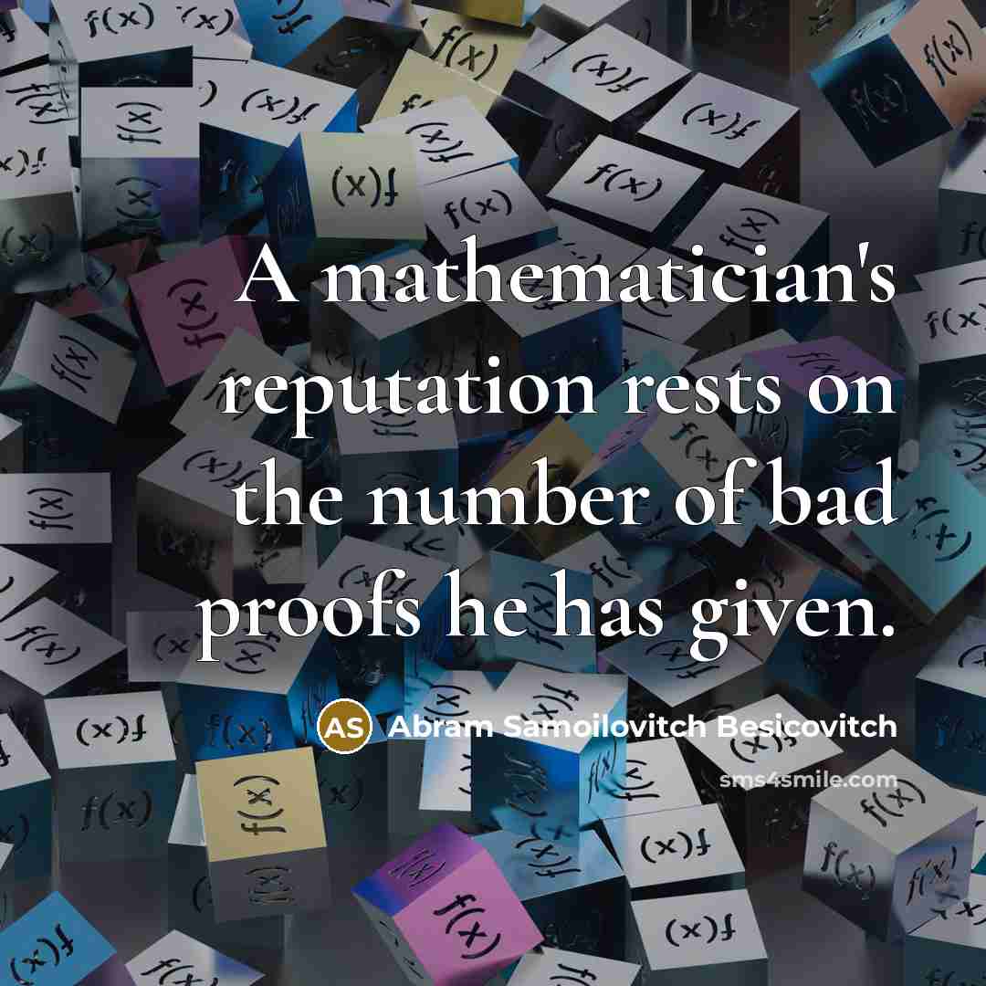“A mathematician's reputation rests on the number of bad proofs…” quote by Abram Samoilovitch Besicovitch