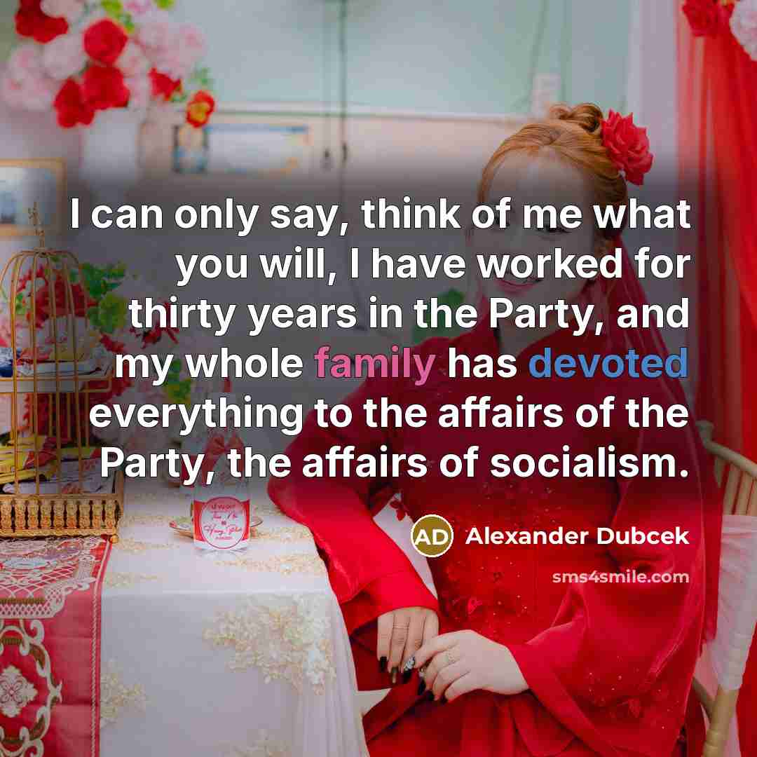 “I can only say, think of me what you will,…” quote by Alexander Dubcek