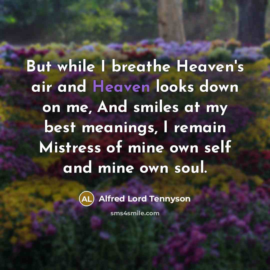 “But while I breathe Heaven's air and Heaven looks down…” quote by Alfred Lord Tennyson