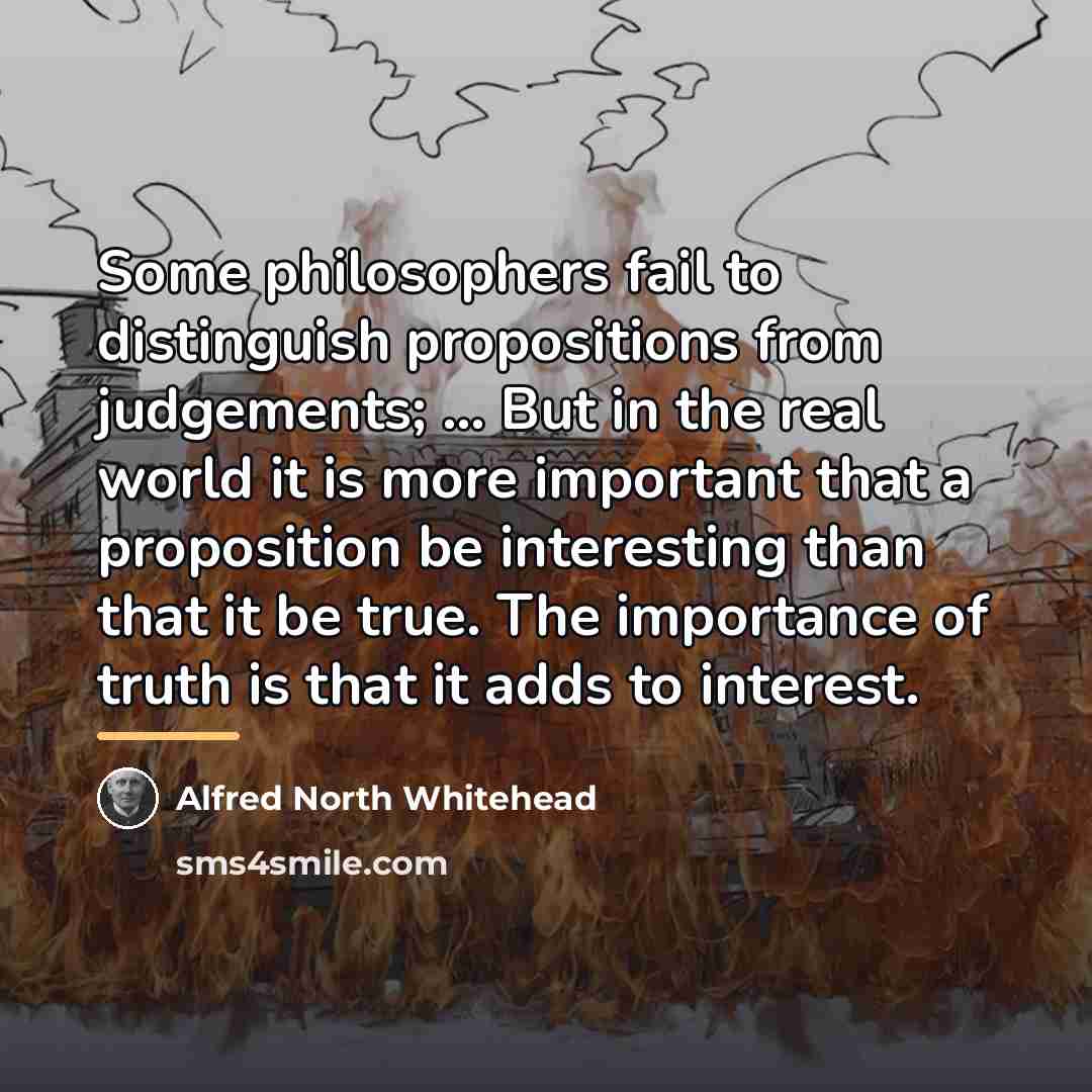 “Some philosophers fail to distinguish propositions from judgements; ... But…” quote by Alfred North Whitehead