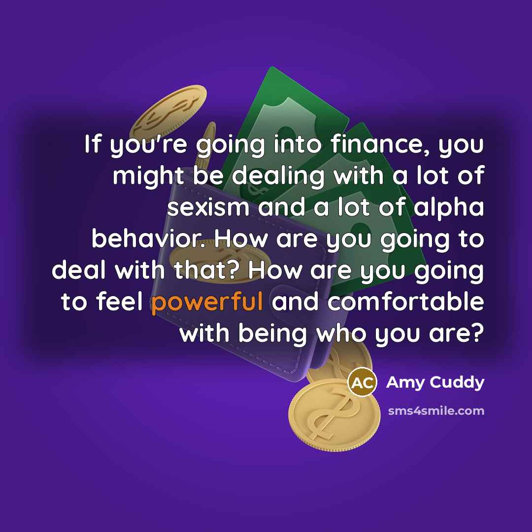 “If you're going into finance, you might be dealing with…” quote by Amy Cuddy
