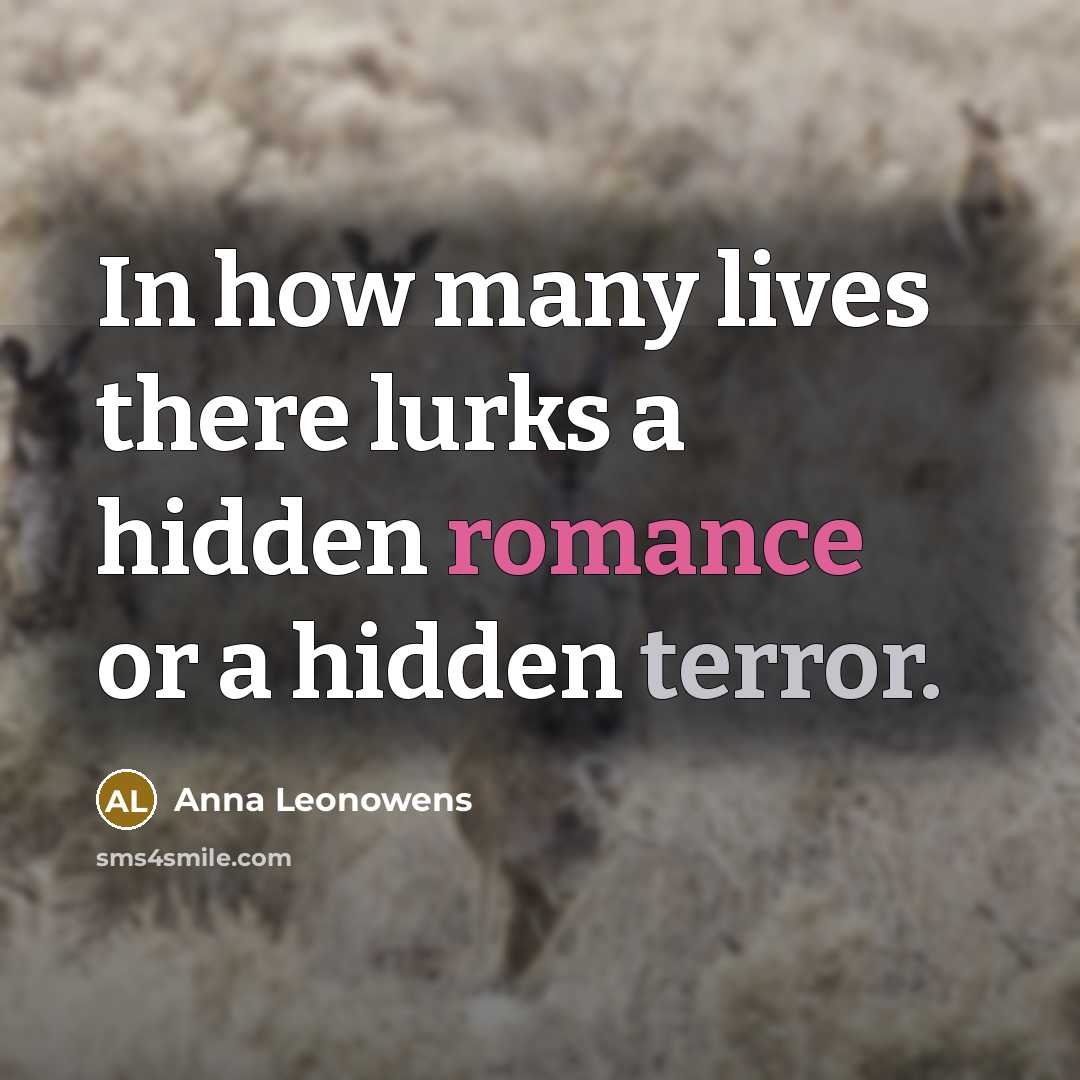“In how many lives there lurks a hidden romance or…” quote by Anna Leonowens