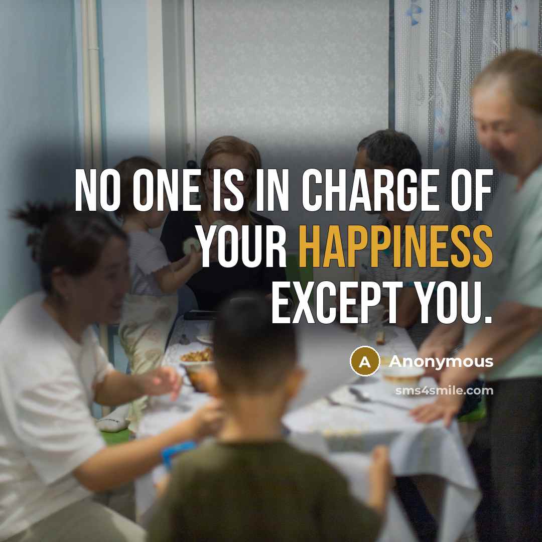 “No one is in charge of your happiness except you.” quote by Anonymous
