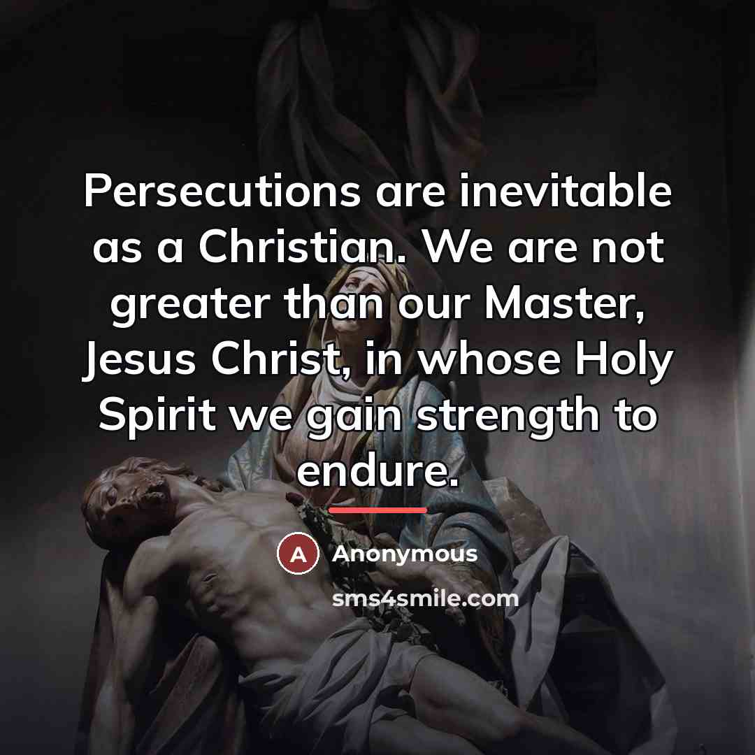 “Persecutions are inevitable as a Christian. We are not greater…” quote by Anonymous