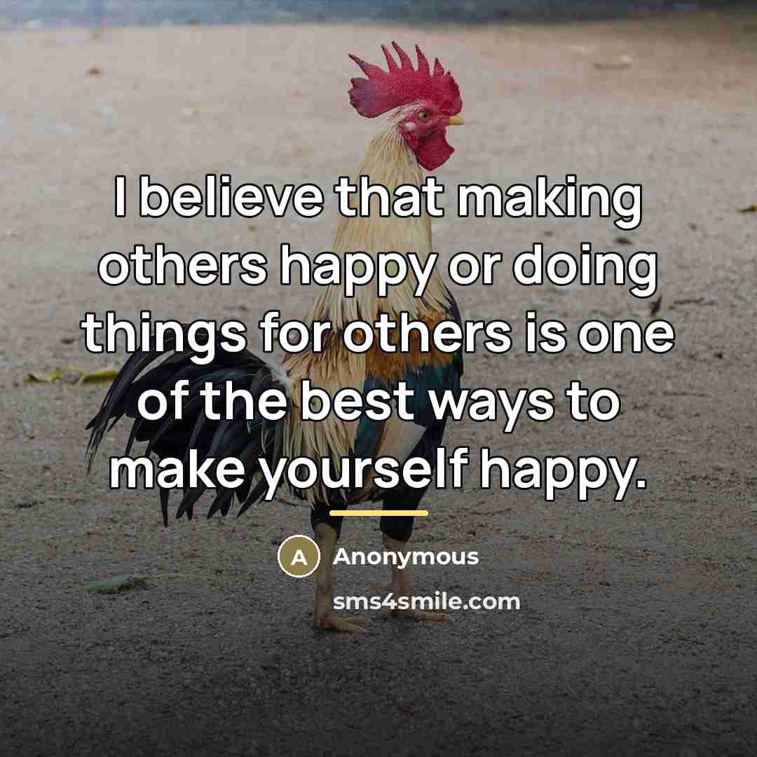 “I believe that making others happy or doing things for…” quote by Anonymous