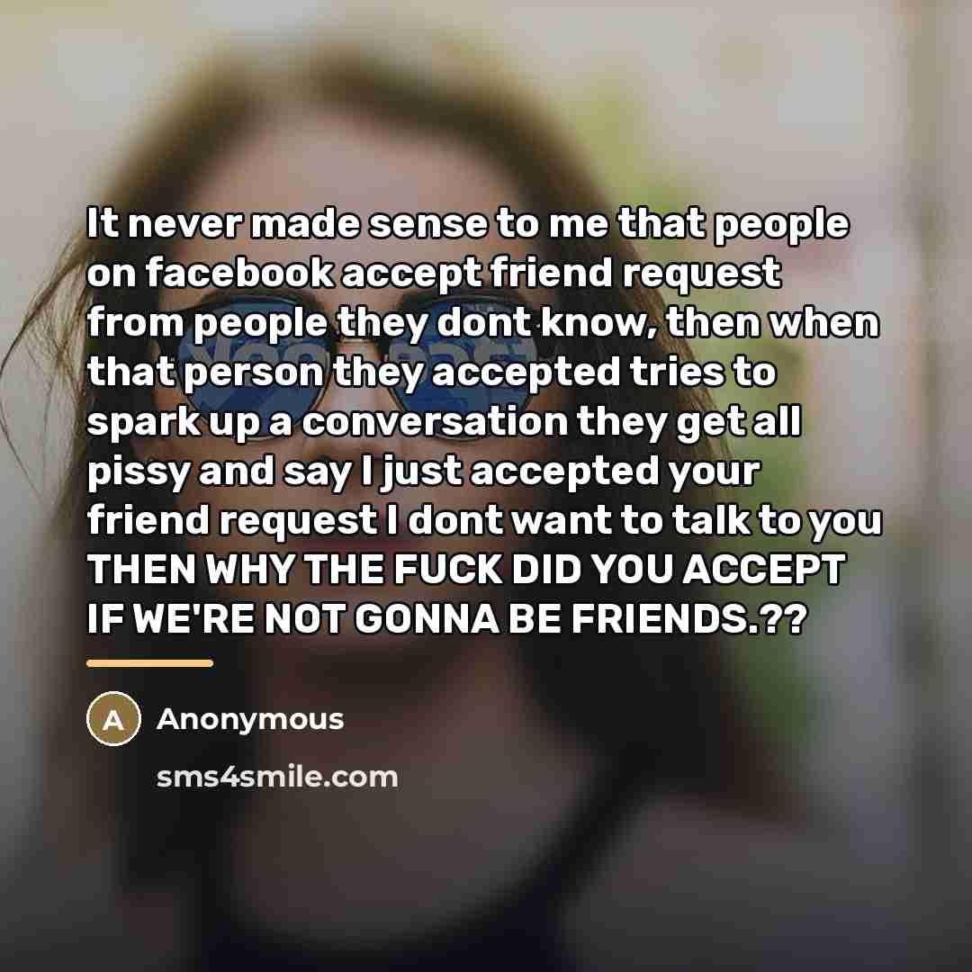 “It never made sense to me that people on facebook…” quote by Anonymous