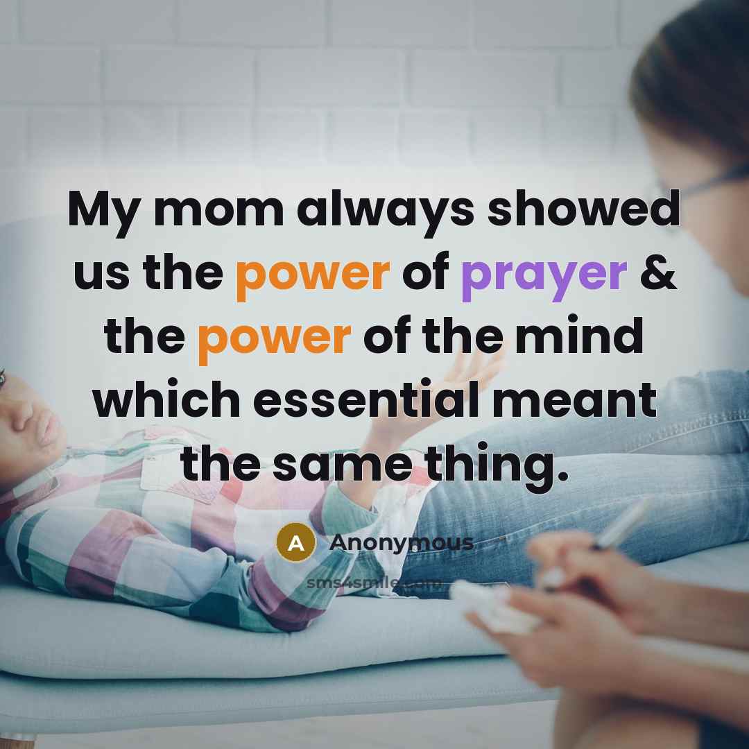 “My mom always showed us the power of prayer &…” quote by Anonymous