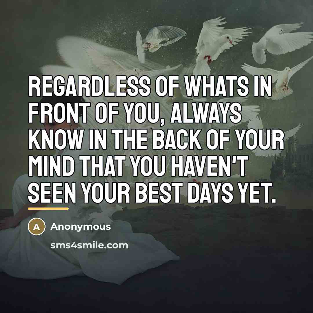 “Regardless of whats in front of you, always know in…” quote by Anonymous