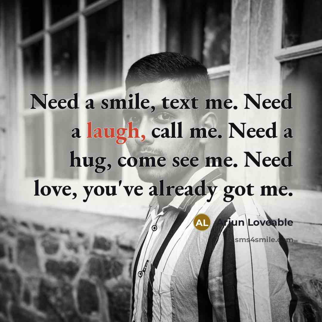 “Need a smile, text me. Need a laugh, call me.…” quote by Arjun Loveable