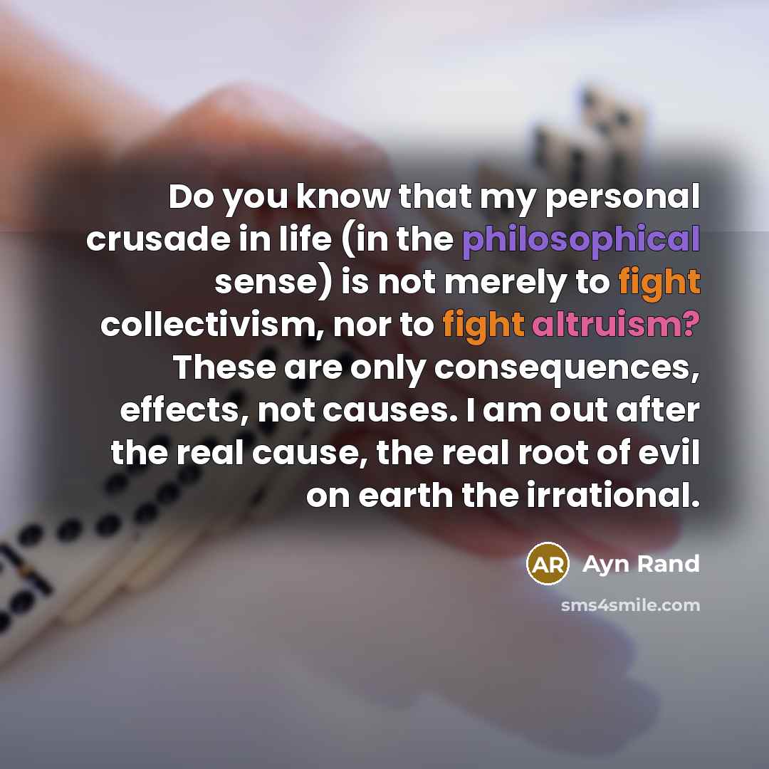 “Do you know that my personal crusade in life (in…” quote by Ayn Rand
