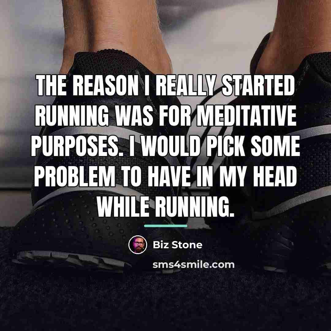 “The reason I really started running was for meditative purposes.…” quote by Biz Stone
