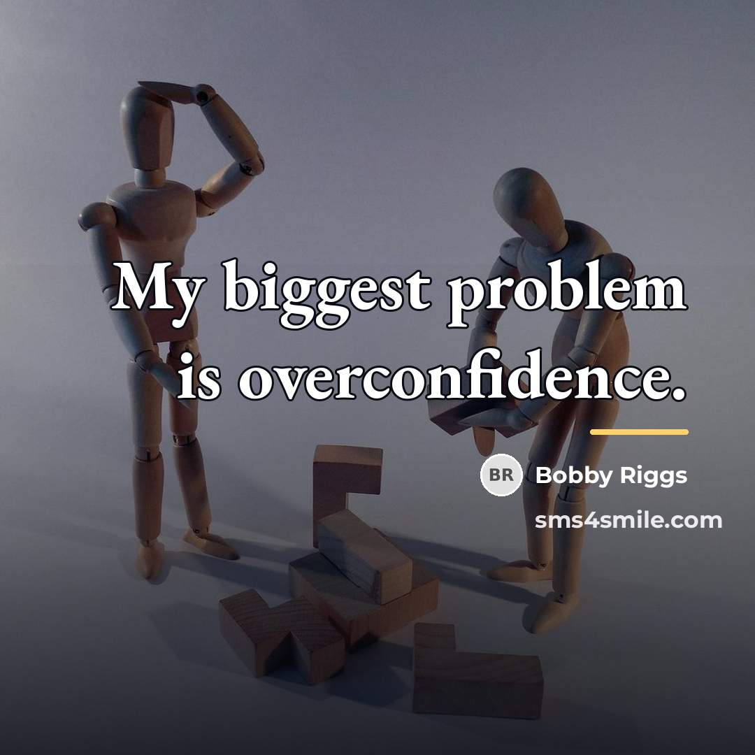 “My biggest problem is overconfidence.…” quote by Bobby Riggs