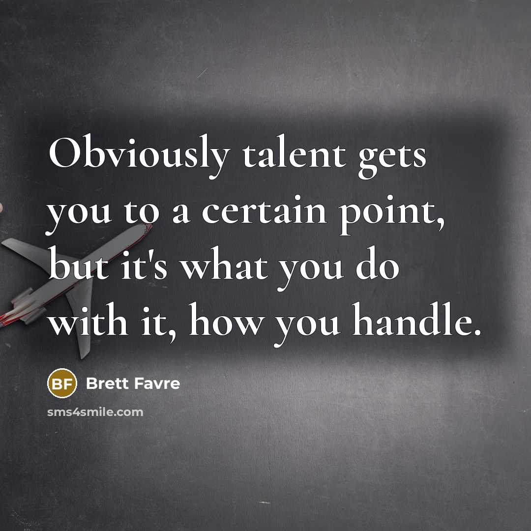 “Obviously talent gets you to a certain point, but it's…” quote by Brett Favre