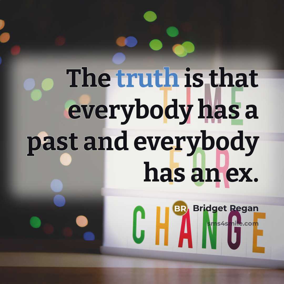 “The truth is that everybody has a past and everybody…” quote by Bridget Regan
