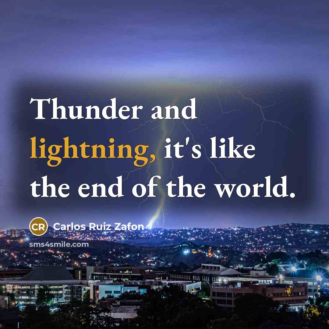 “Thunder and lightning, it's like the end of the world.…” quote by Carlos Ruiz Zafon