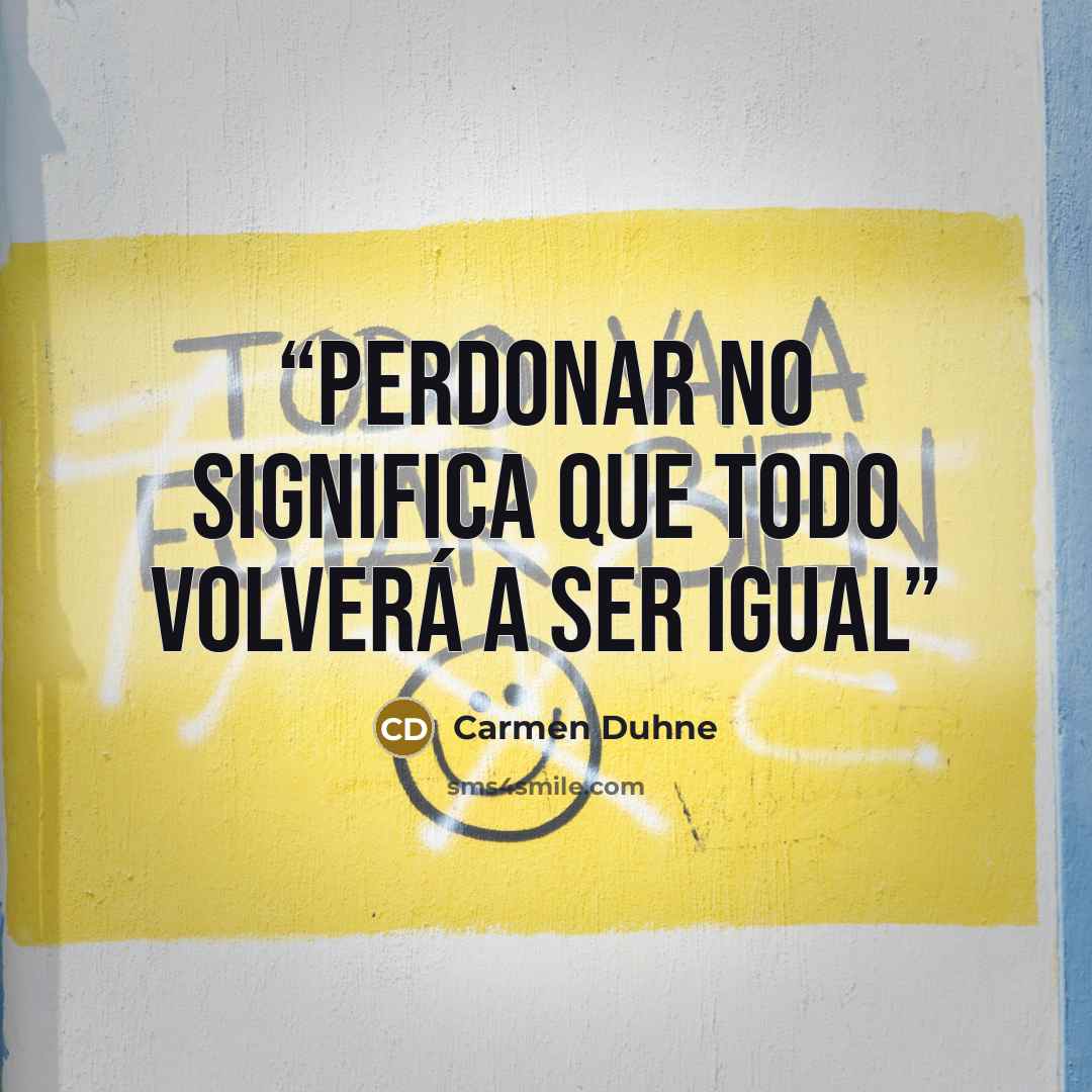 “Perdonar no significa que todo volverá a ser igual” quote by Carmen Duhne