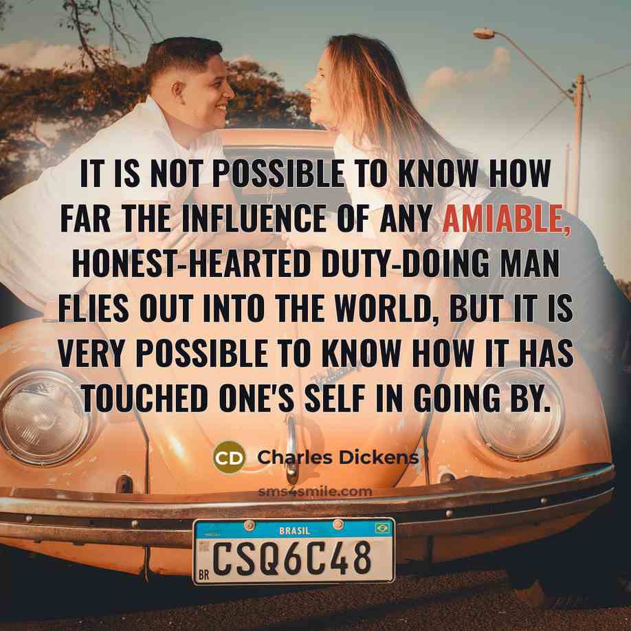 “It is not possible to know how far the influence…” quote by Charles Dickens
