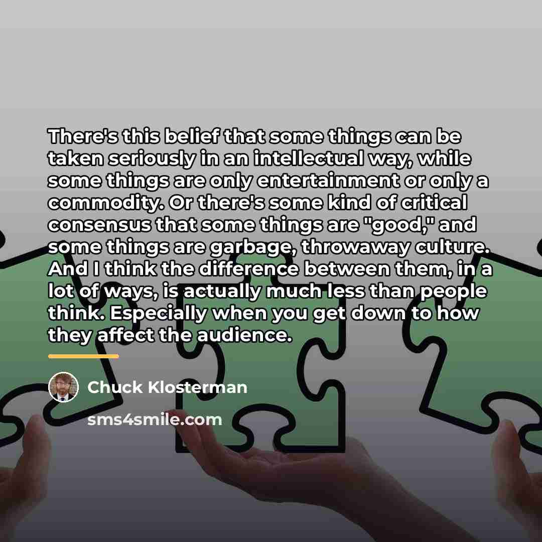 “There's this belief that some things can be taken seriously…” quote by Chuck Klosterman