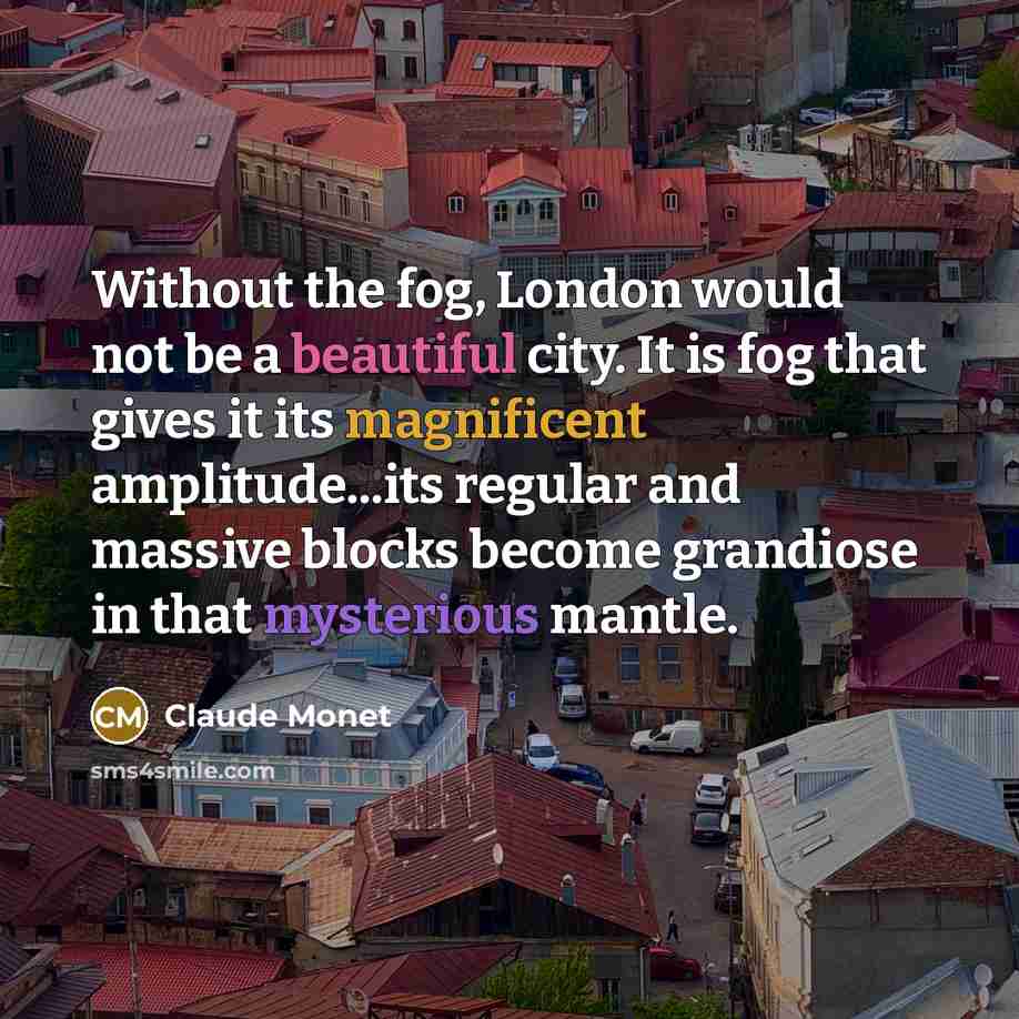 “Without the fog, London would not be a beautiful city.…” quote by Claude Monet