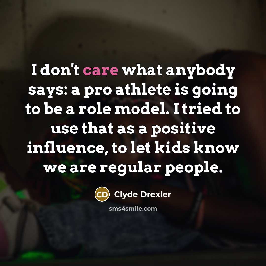 “I don't care what anybody says: a pro athlete is…” quote by Clyde Drexler