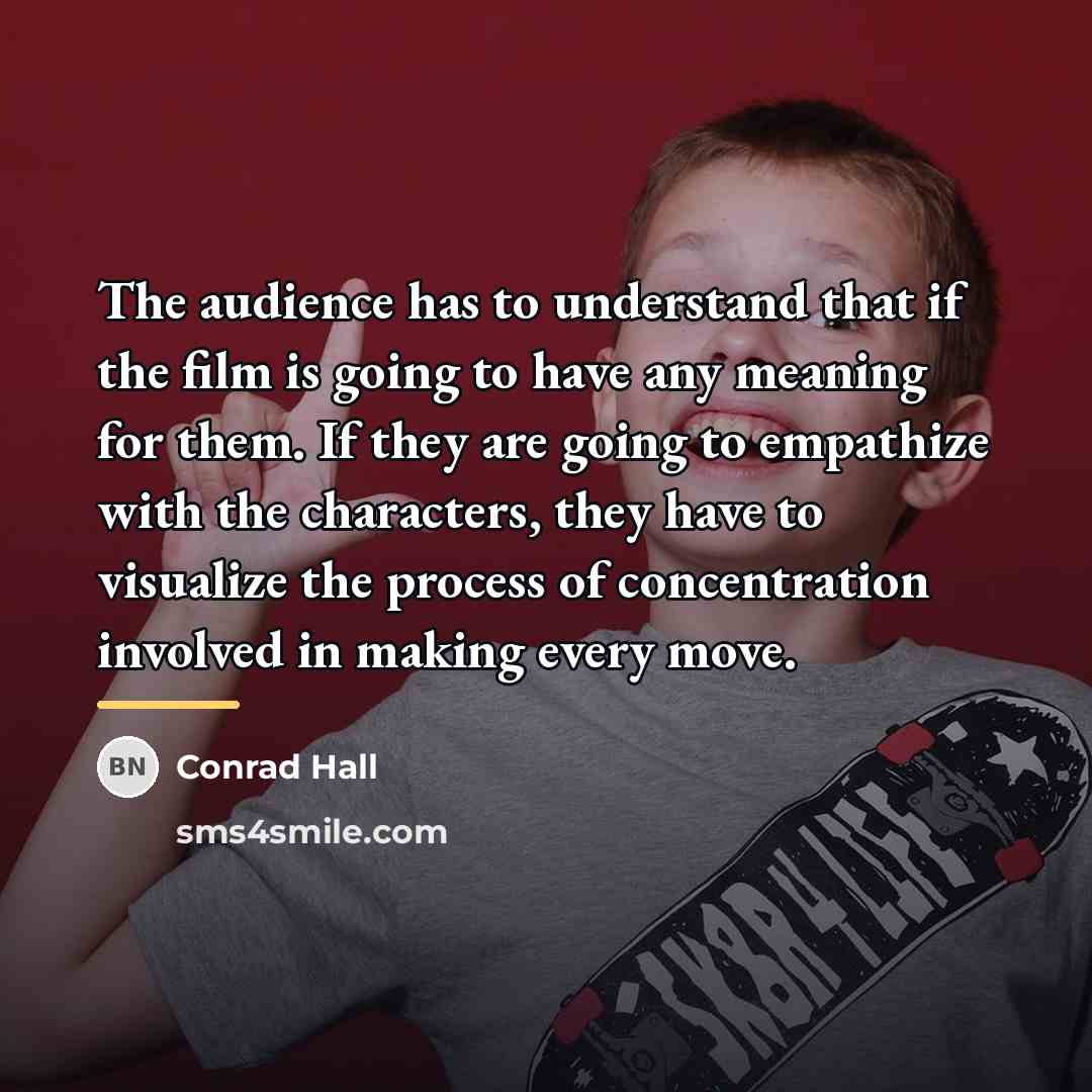 “The audience has to understand that if the film is…” quote by Conrad Hall