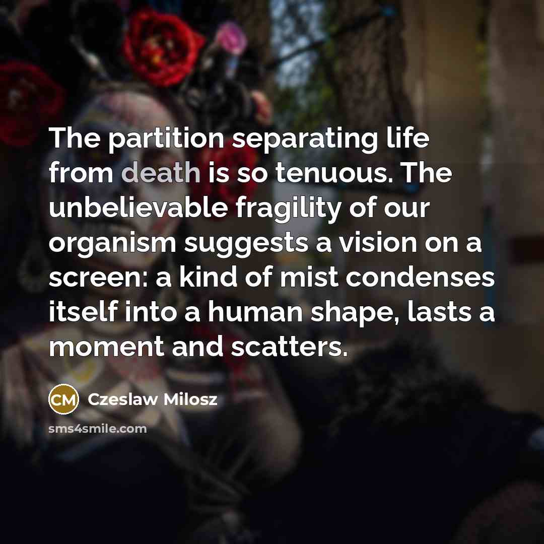 “The partition separating life from death is so tenuous. The…” quote by Czeslaw Milosz