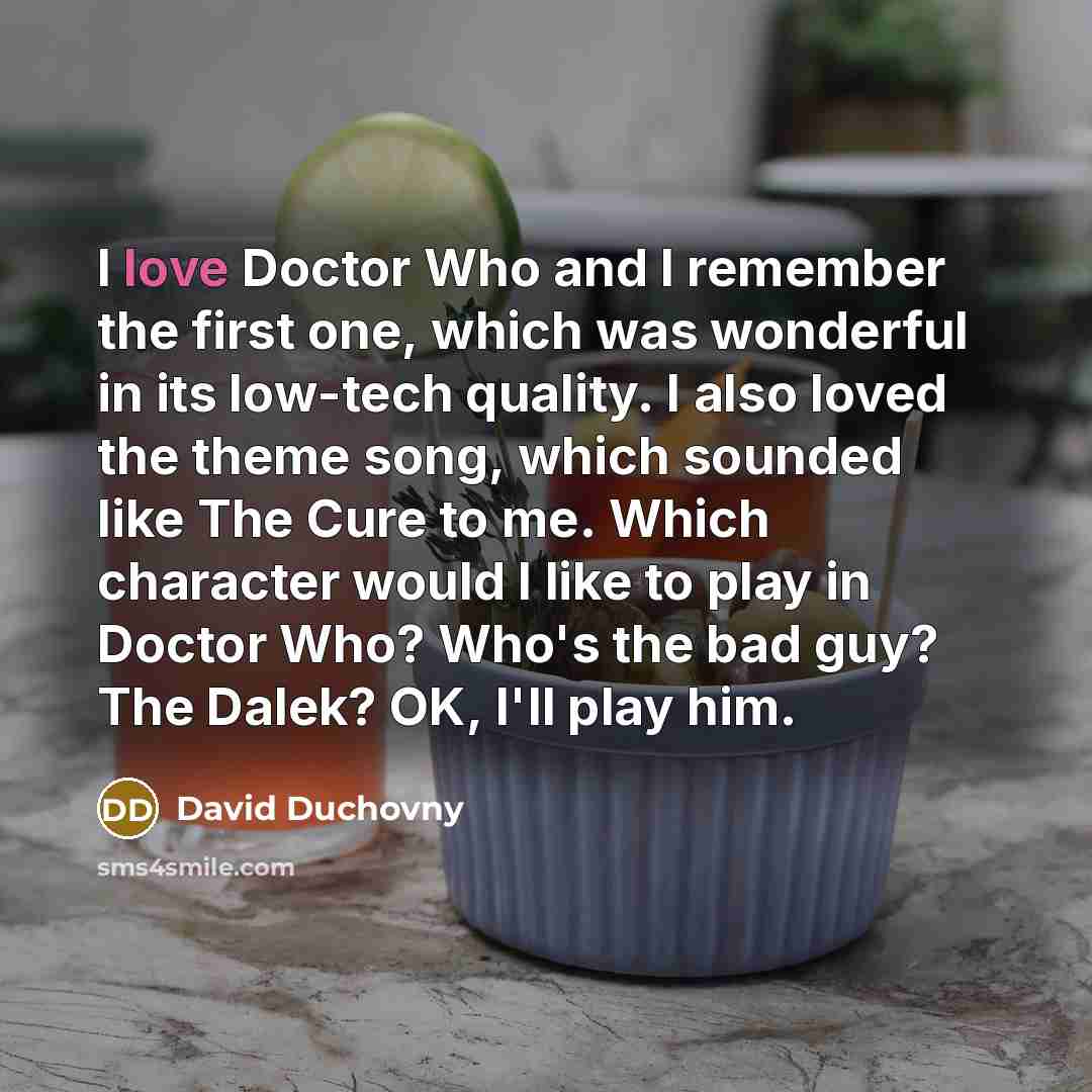 “I love Doctor Who and I remember the first one,…” quote by David Duchovny