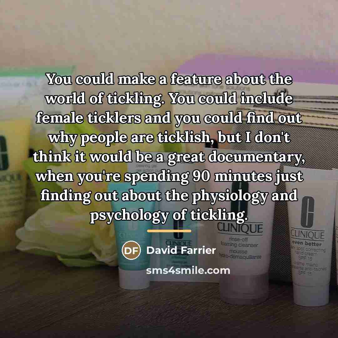 “You could make a feature about the world of tickling.…” quote by David Farrier