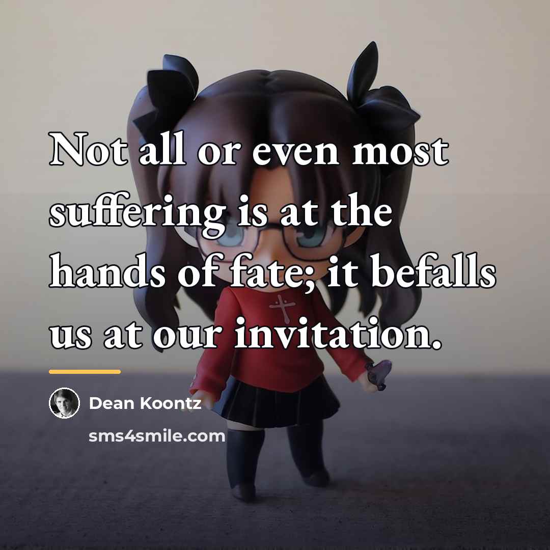 “Not all or even most suffering is at the hands…” quote by Dean Koontz