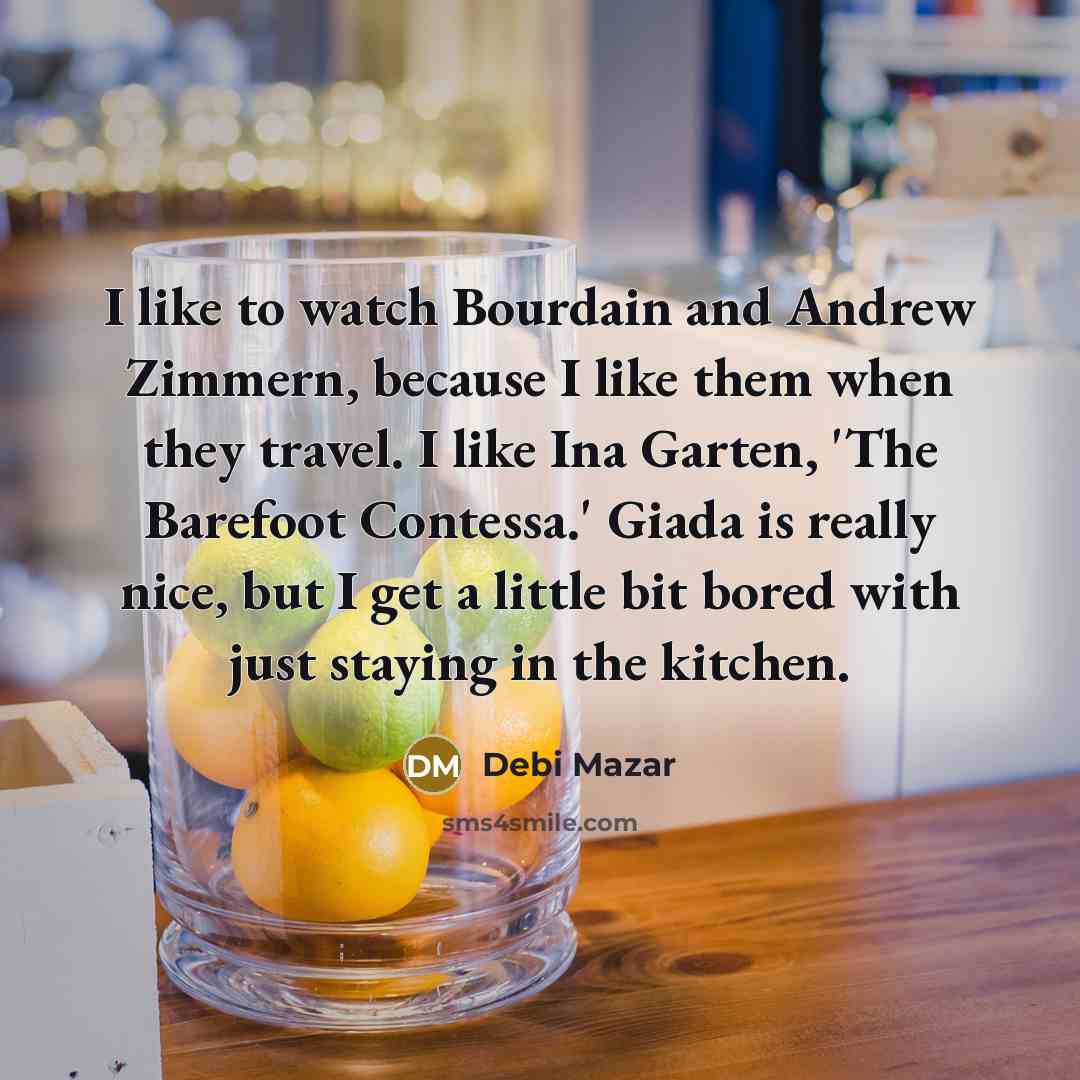 “I like to watch Bourdain and Andrew Zimmern, because I…” quote by Debi Mazar
