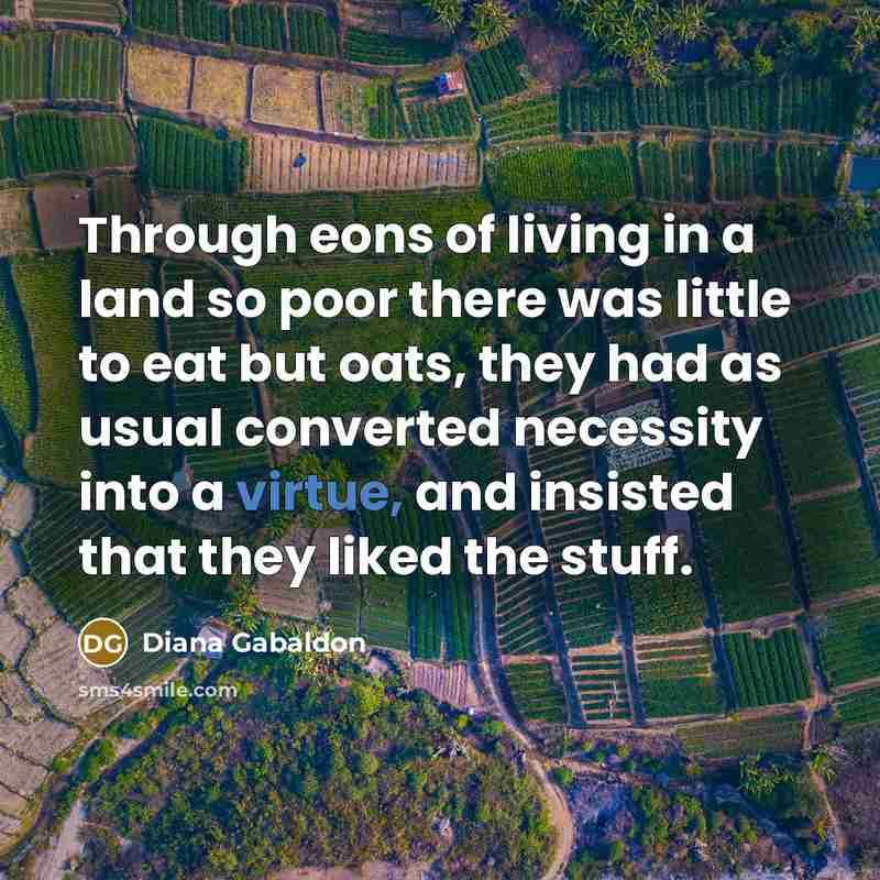 “Through eons of living in a land so poor there…” quote by Diana Gabaldon
