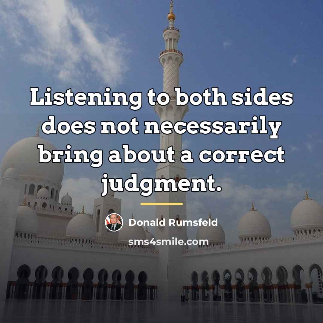 “Listening to both sides does not necessarily bring about a…” quote by Donald Rumsfeld