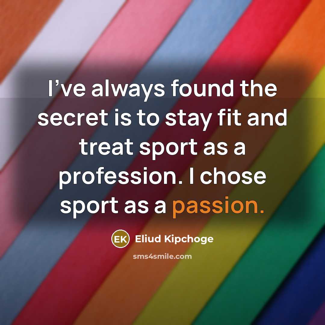 “I've always found the secret is to stay fit and…” quote by Eliud Kipchoge