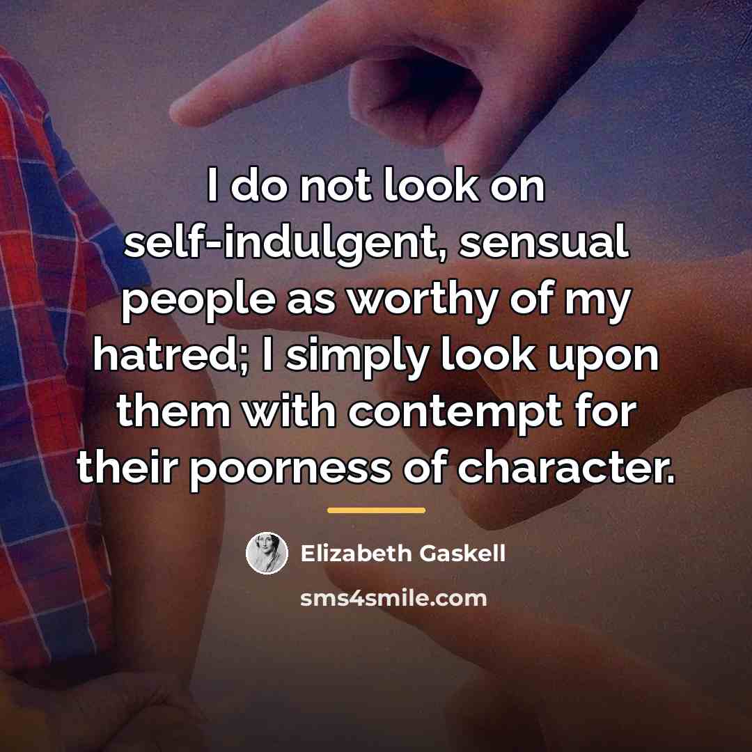 “I do not look on self-indulgent, sensual people as worthy…” quote by Elizabeth Gaskell