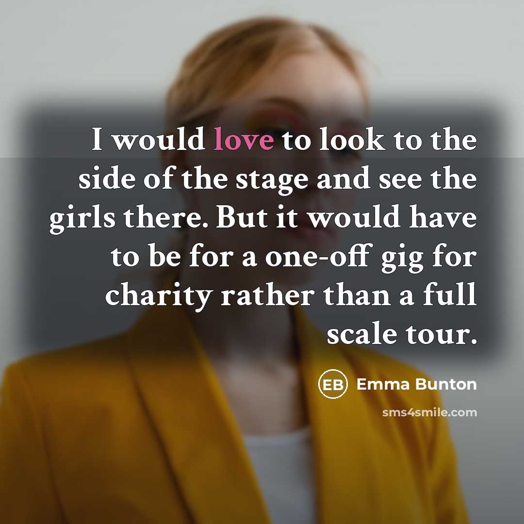 “I would love to look to the side of the stage and see the girls there. But it would have to be for a one-off gig for charity rather than a full scale tour.” quote by Emma Bunton