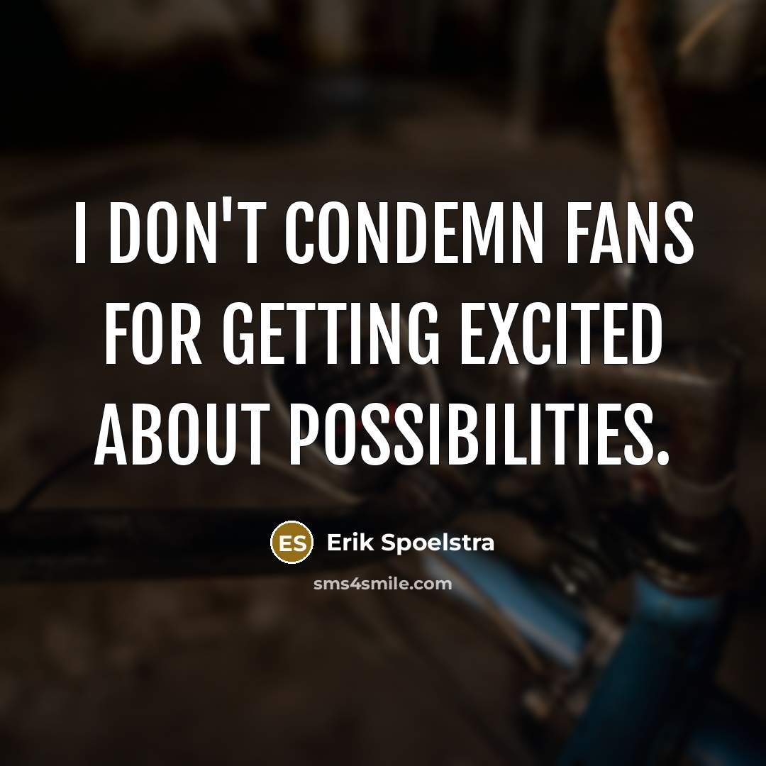 “I don't condemn fans for getting excited about possibilities.…” quote by Erik Spoelstra